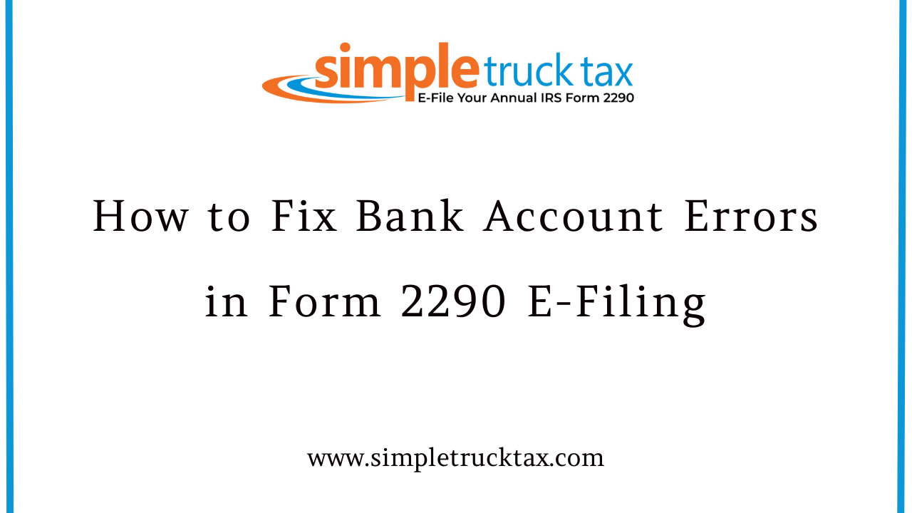 How to Fix Bank Account Errors in Form 2290 E-Filing